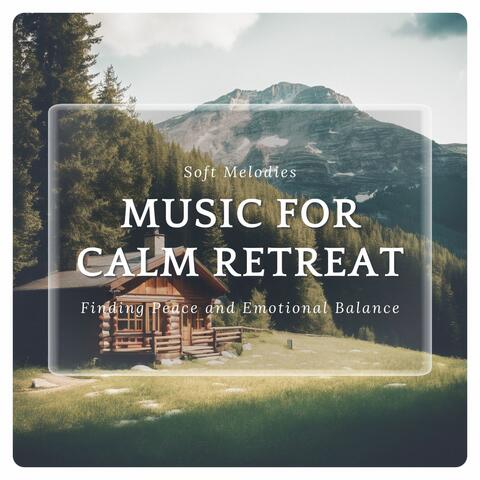 Music for Calm Retreat - Soft Melodies for Finding Peace and Emotional Balance album art