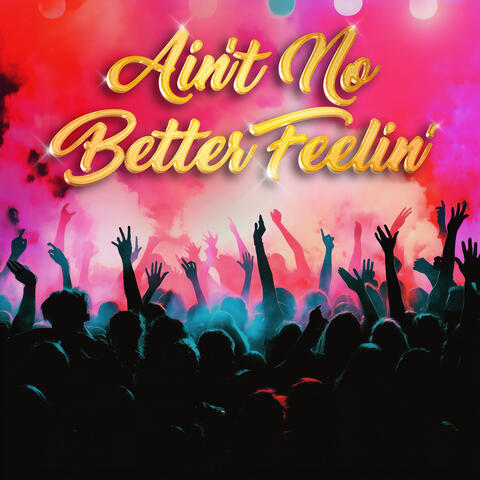 Ain't No Better Feelin' album art