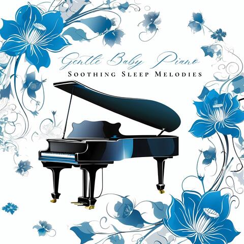 Gentle Baby Piano: Dreamy Soothing Sleep Melodies for Peaceful Nights album art