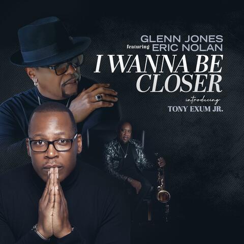 I Wanna Be Closer (feat. Eric Nolan & Tony Exum Jr.) album art