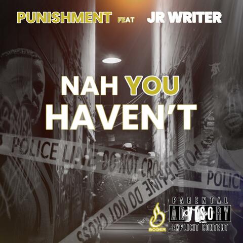 Nah You Haven't (feat. JR Writer) album art