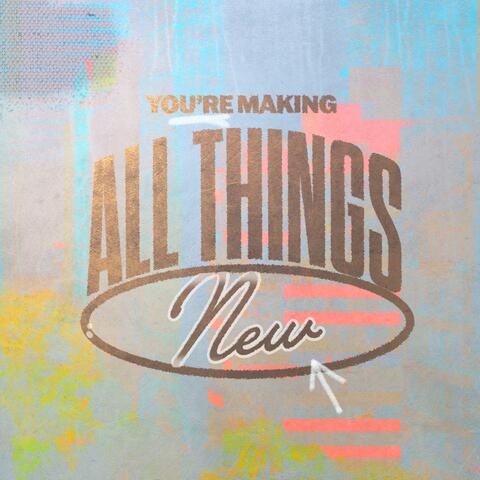 You're Making All Things New (feat. Mya Jones) [Live] album art