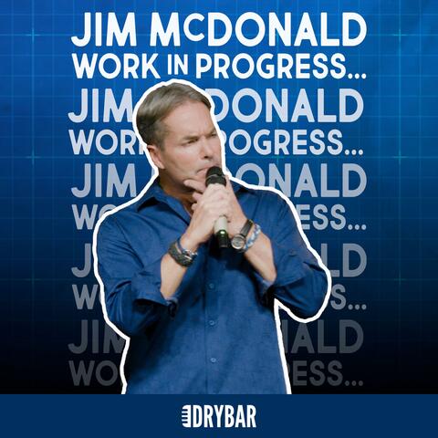 Dry Bar Comedy Presents: Jim McDonald: Work In Progress album art