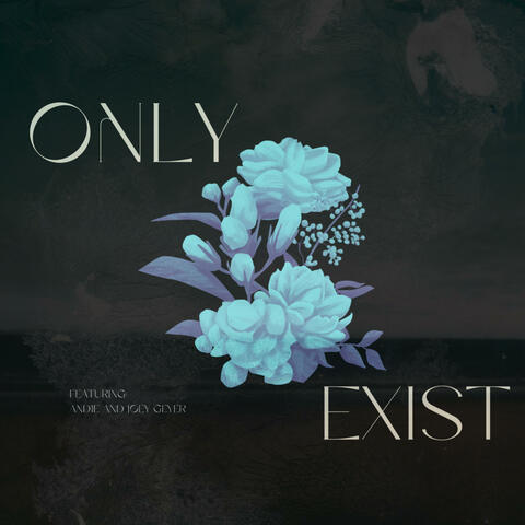 Only Exist (feat. And1e & Joey Geyer) album art