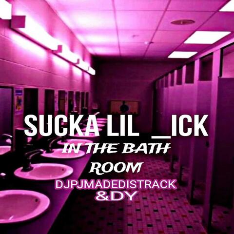 SUCKA LIL DICK IN THE BATH ROOM album art