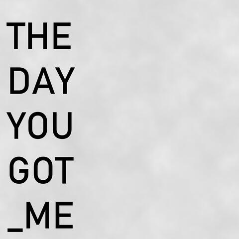 The Day You Got Me album art