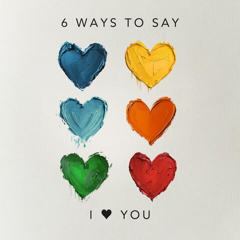6 Ways To Say I Love You album art