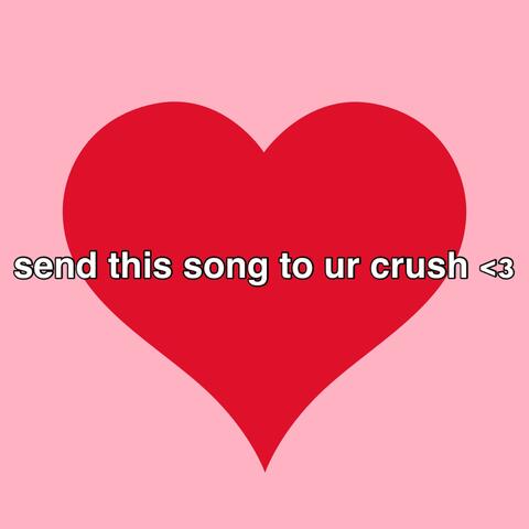 send this song to ur crush <3 album art