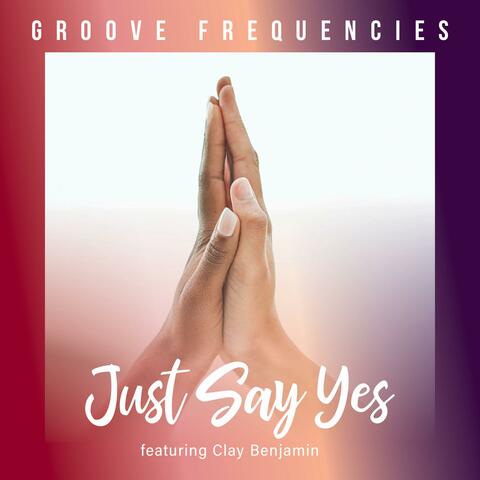 Just Say Yes (feat. Clay Benjamin) album art
