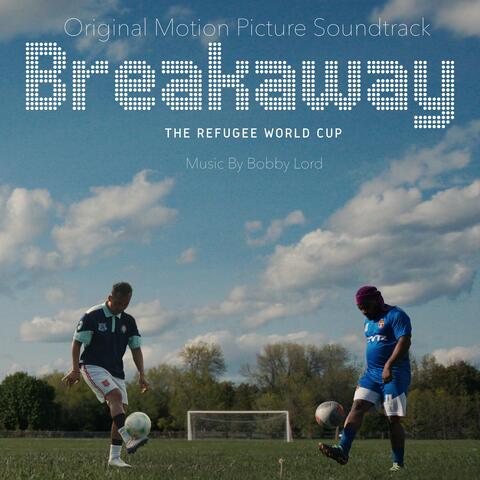 Breakaway: The Refugee World Cup (Original Motion Picture Soundtrack) album art