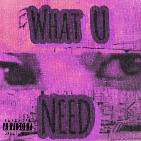 WHAT U NEED album art