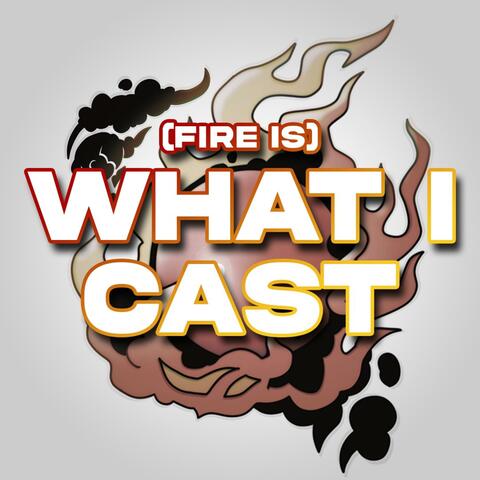(Fire Is) What I Cast album art
