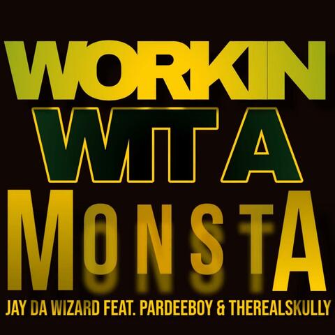 WORKIN WIT A MONSTA (feat. PARDEEBOY & THEREALSKULLY) album art