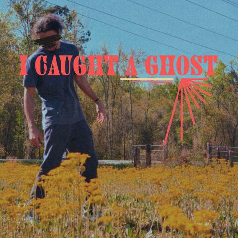 I Caught A Ghost album art