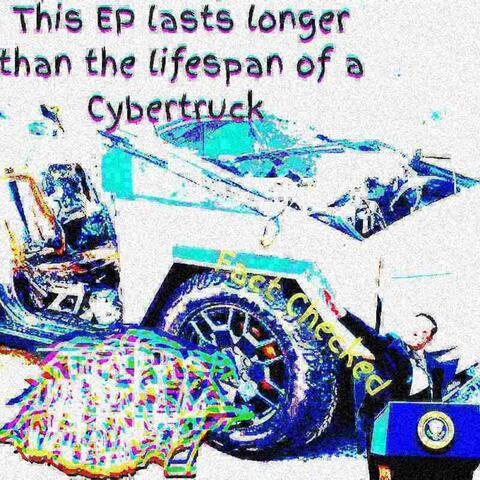 This EP Lasts Longer Than The Lifespan Of a Cybertruck album art