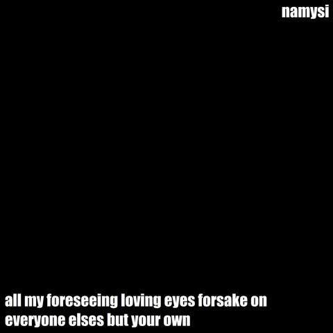 all my foreseeing loving eyes forsake on everyone elses but your own album art