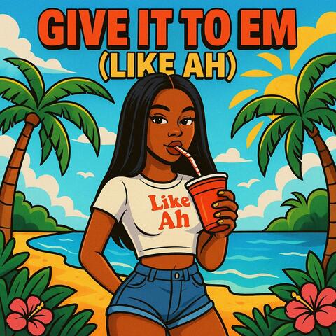 Give it to em (Like Ah) album art