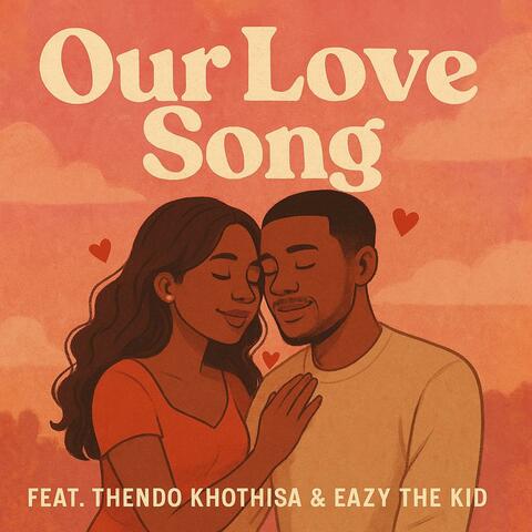 Our Love Song (feat. Thendo Khothisa & Eazy The Kid) album art