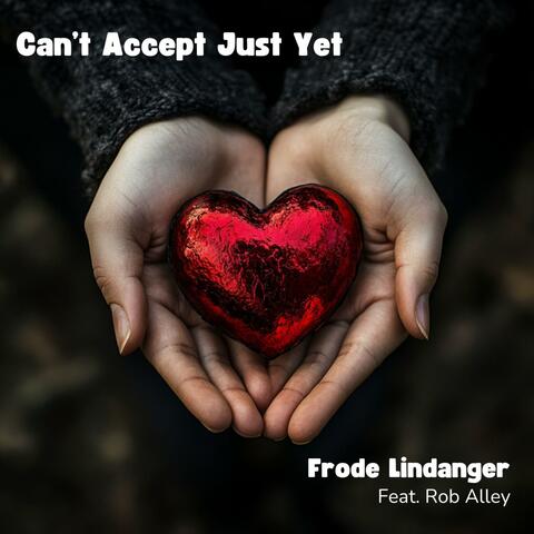 Can't Accept Just Yet (feat. Rob Alley) album art