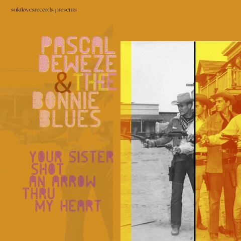 Your sister shot an arrow thru my heart (feat. The Bonnie Blues) album art