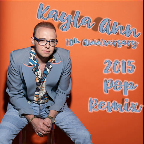 Kayla Ann (10 Year Anniversary) (2015 Pop Remix) album art