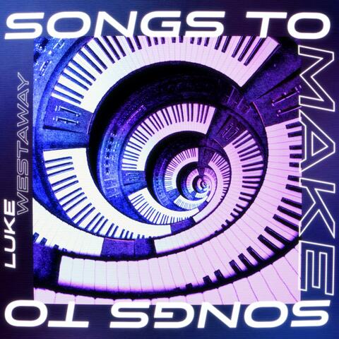 Songs to Make Songs To album art