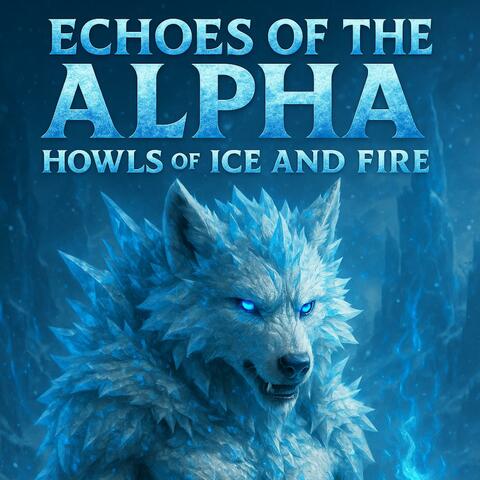 Echoes of the Alpha Howls of Ice and Fire album art