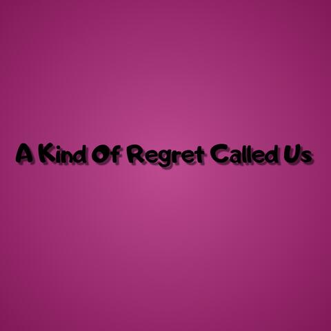 A Kind Of Regret Called Us album art