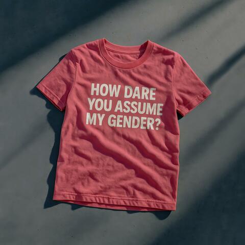 How Dare You Assume My Gender album art