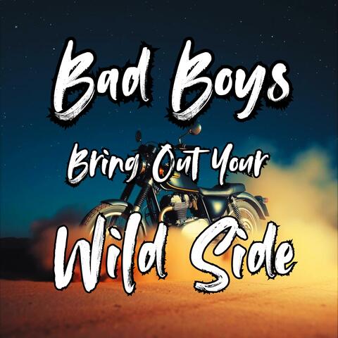 Bad Boys Bring Out Your Wild Side album art