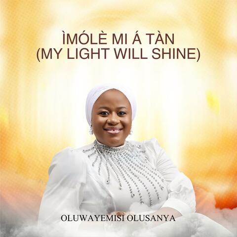 ÌMÓLÈ MI Á TÀN  (MY LIGHT WILL SHINE) album art