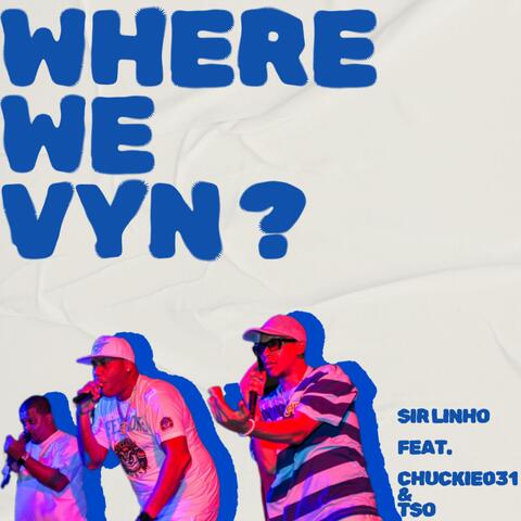 Where We Vyn? (feat. Chuckie031, TSO [T.R.O.] & Deon G [East Coast Radio] ) album art