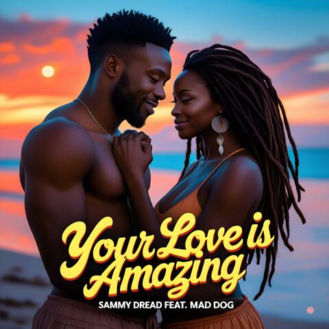 YOUR LOVE IS AMAZING (feat. SAMMY DREAD & MAD DOG) album art