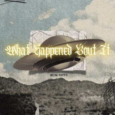 What Happened Bout It album art