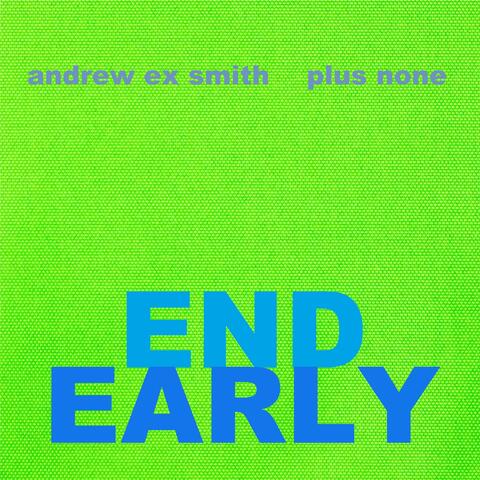End Early (feat. Andrew Ex Smith Plus None) album art