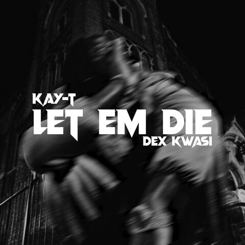 LET EM DIE (feat. Dex Kwasi) album art