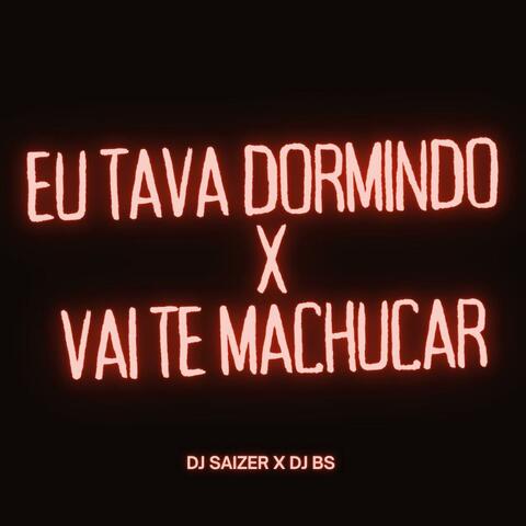 EU TAVA DORMINDO X VAI TE MACHUCAR (feat. DJ Bs) album art
