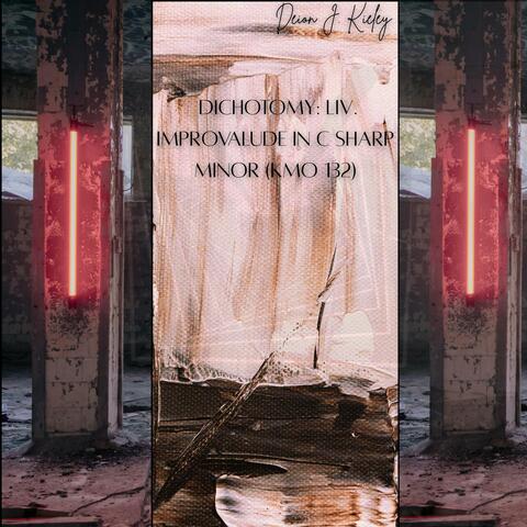 Dichotomy: LIV. Improvalude In C Sharp Minor (KMO 132) album art