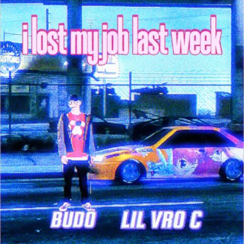 i lost my job last week: (feat. LIL VRO C) album art