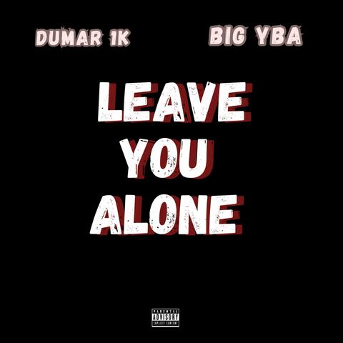 Leave You Alone (feat. Big YBA) album art