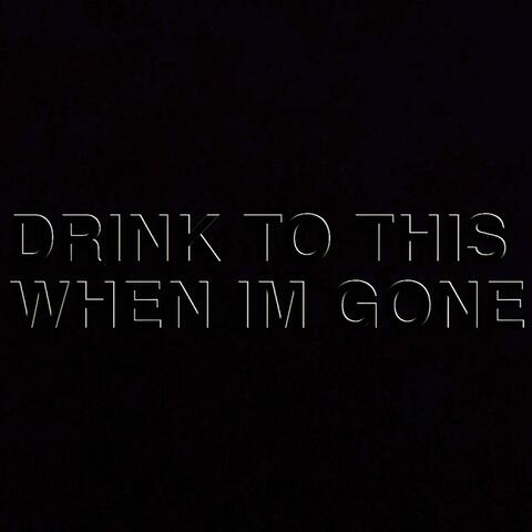 DRINK TO THIS WHEN IM GONE album art