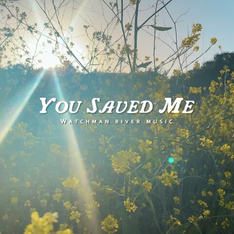 You Saved Me (Watchman River Music Version) album art