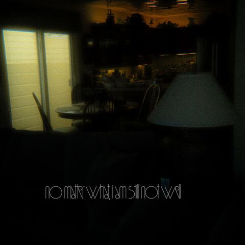 no matter what, i am still not well album art