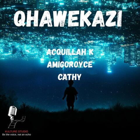 Qhawekazi (feat. Acquillah K, Cathy & Amigoroyce) album art