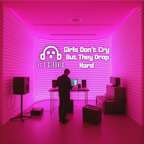 Girls Don’t Cry - But They Drop Hard album art