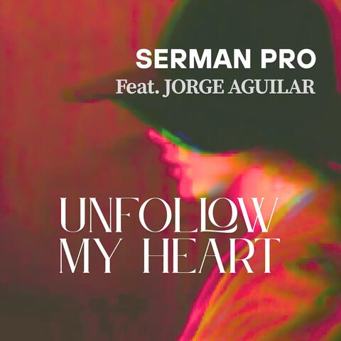Unfollow My Heart (feat. Jorge Aguilar) album art