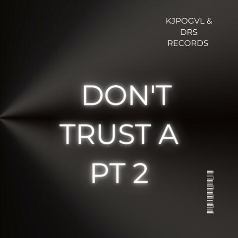 Don't Trust A, Pt. 2 (Prod By King Jay ENGINEERING) album art