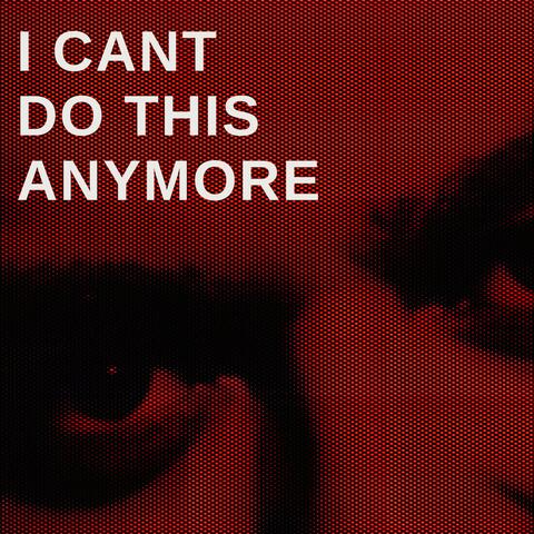 I CANT DO THIS ANYMORE album art