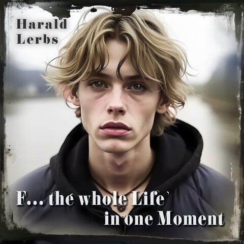 F... the whole Life in one Moment (feat. dirty DJ) album art