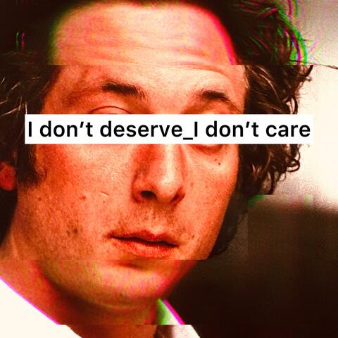 I don't deserve _i dont care album art